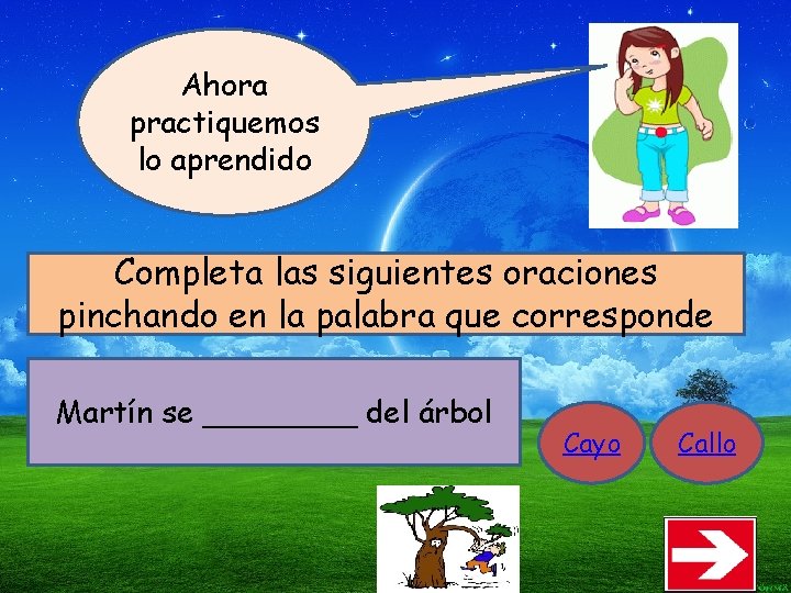 Ahora practiquemos lo aprendido Completa las siguientes oraciones pinchando en la palabra que corresponde