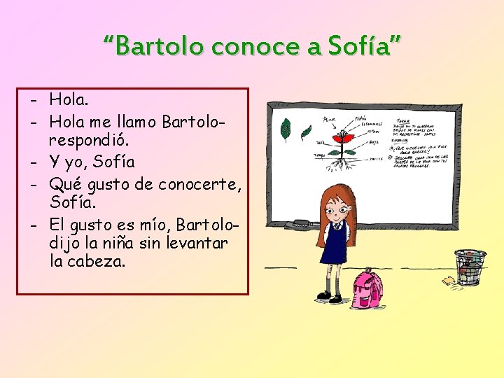 “Bartolo conoce a Sofía” - Hola me llamo Bartolorespondió. - Y yo, Sofía -