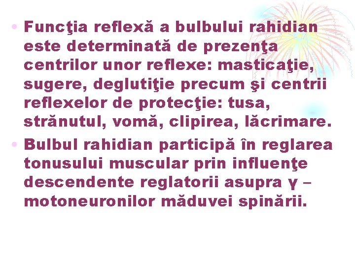  • Funcţia reflexă a bulbului rahidian este determinată de prezenţa centrilor unor reflexe:
