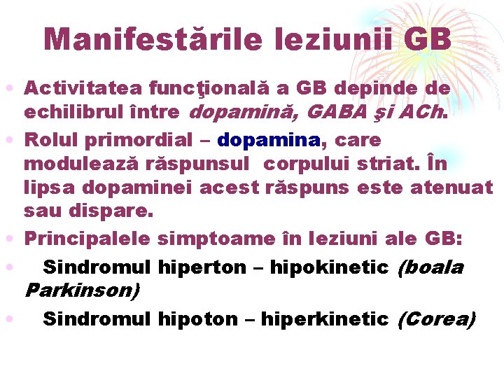 Manifestările leziunii GB • Activitatea funcţională a GB depinde de echilibrul între dopamină, GABA