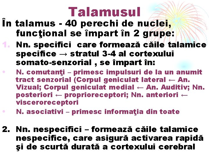 Talamusul În talamus - 40 perechi de nuclei, funcţional se împart în 2 grupe: