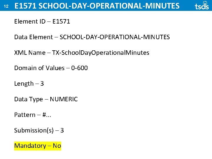 12 E 1571 SCHOOL-DAY-OPERATIONAL-MINUTES Element ID – E 1571 Data Element – SCHOOL-DAY-OPERATIONAL-MINUTES XML