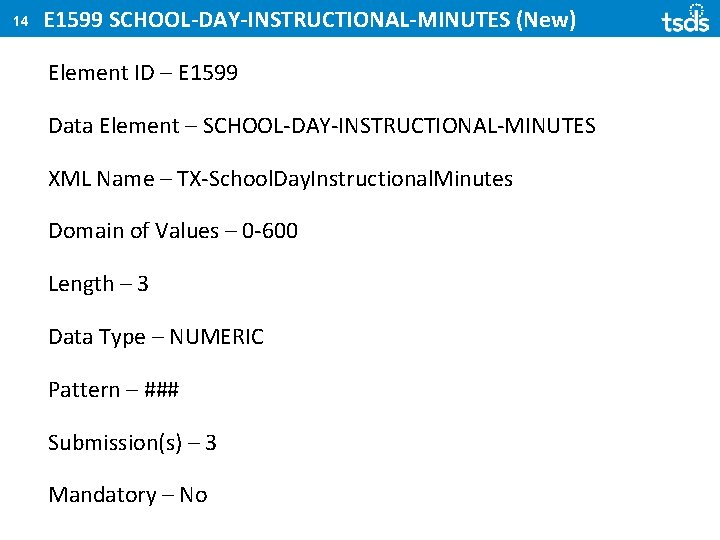 14 E 1599 SCHOOL-DAY-INSTRUCTIONAL-MINUTES (New) Element ID – E 1599 Data Element – SCHOOL-DAY-INSTRUCTIONAL-MINUTES