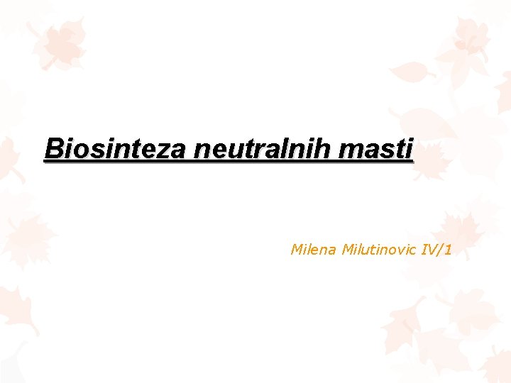 Biosinteza neutralnih masti Milena Milutinovic IV/1 