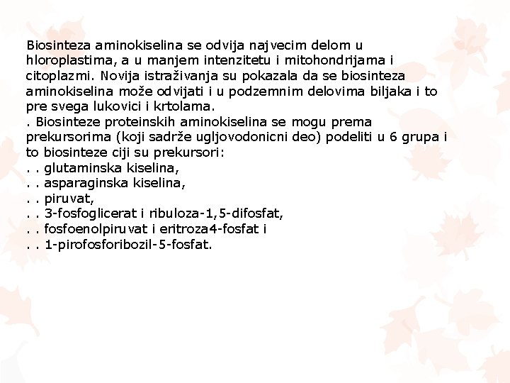 Biosinteza aminokiselina se odvija najvecim delom u hloroplastima, a u manjem intenzitetu i mitohondrijama