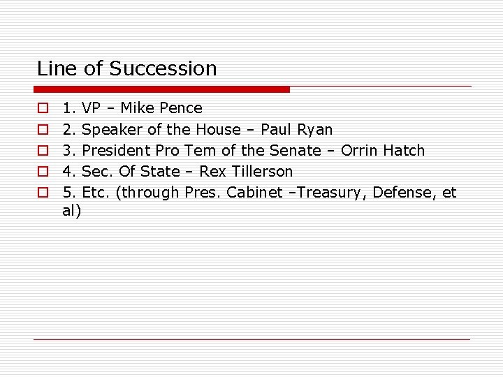 Line of Succession o o o 1. VP – Mike Pence 2. Speaker of