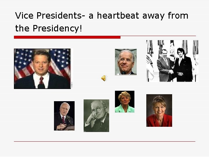 Vice Presidents- a heartbeat away from the Presidency! 