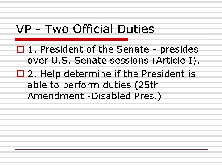 VP - Two Official Duties o 1. President of the Senate - presides over