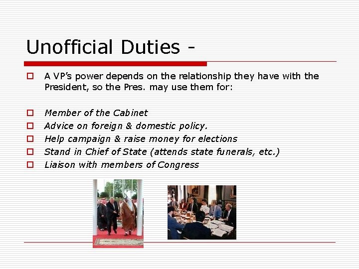 Unofficial Duties o A VP’s power depends on the relationship they have with the