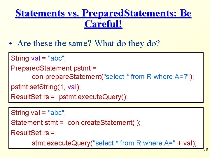 Statements vs. Prepared. Statements: Be Careful! • Are these the same? What do they