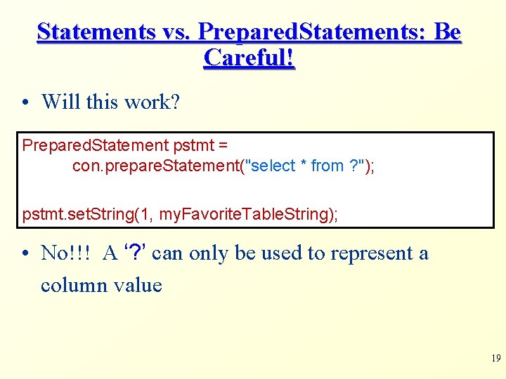 Statements vs. Prepared. Statements: Be Careful! • Will this work? Prepared. Statement pstmt =