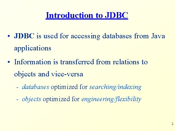 Introduction to JDBC • JDBC is used for accessing databases from Java applications •