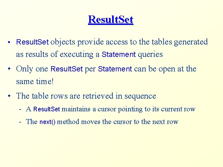 Result. Set • Result. Set objects provide access to the tables generated as results