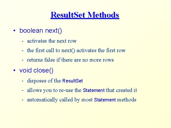 Result. Set Methods • boolean next() - activates the next row - the first