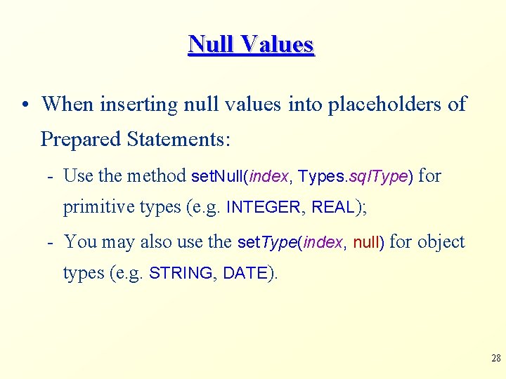 Null Values • When inserting null values into placeholders of Prepared Statements: - Use