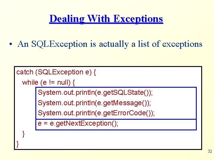 Dealing With Exceptions • An SQLException is actually a list of exceptions catch (SQLException