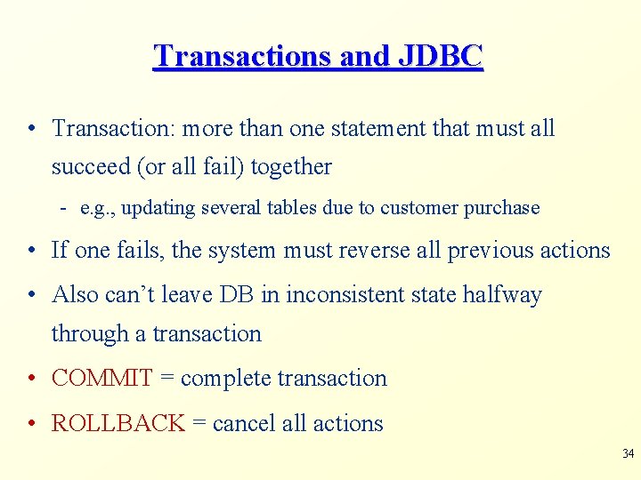 Transactions and JDBC • Transaction: more than one statement that must all succeed (or