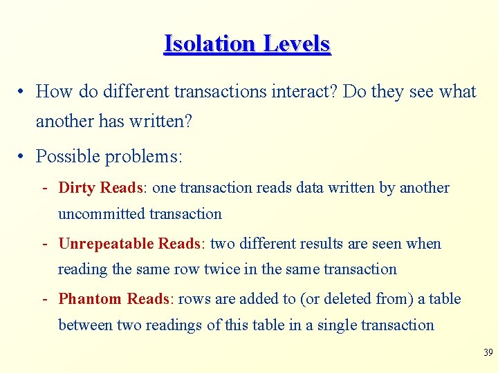 Isolation Levels • How do different transactions interact? Do they see what another has
