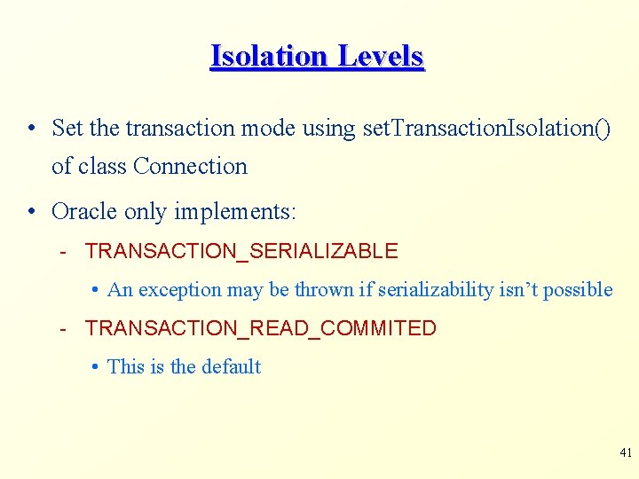 Isolation Levels • Set the transaction mode using set. Transaction. Isolation() of class Connection