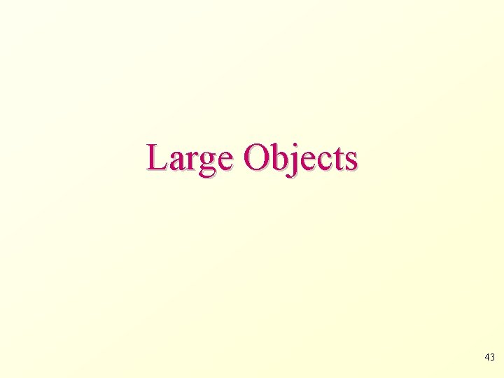 Large Objects 43 