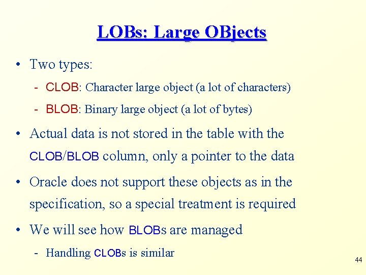 LOBs: Large OBjects • Two types: - CLOB: Character large object (a lot of