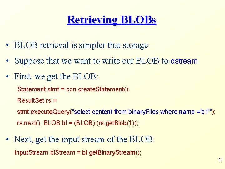 Retrieving BLOBs • BLOB retrieval is simpler that storage • Suppose that we want