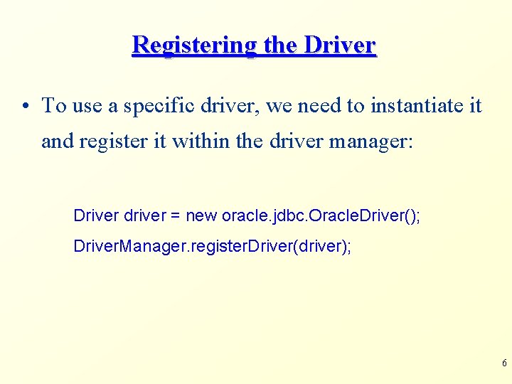 Registering the Driver • To use a specific driver, we need to instantiate it
