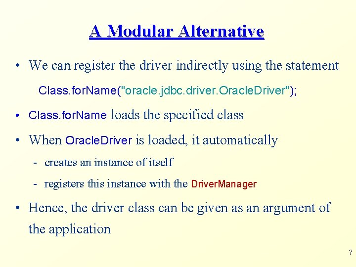 A Modular Alternative • We can register the driver indirectly using the statement Class.
