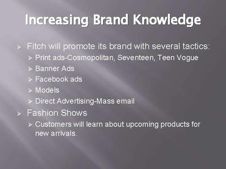Increasing Brand Knowledge Ø Fitch will promote its brand with several tactics: Print ads-Cosmopolitan,