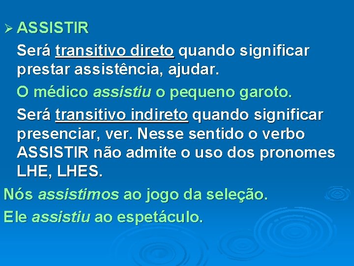 Ø ASSISTIR Será transitivo direto quando significar prestar assistência, ajudar. O médico assistiu o