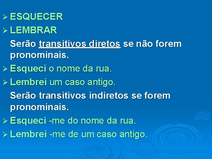 Ø ESQUECER Ø LEMBRAR Serão transitivos diretos se não forem pronominais. Ø Esqueci o