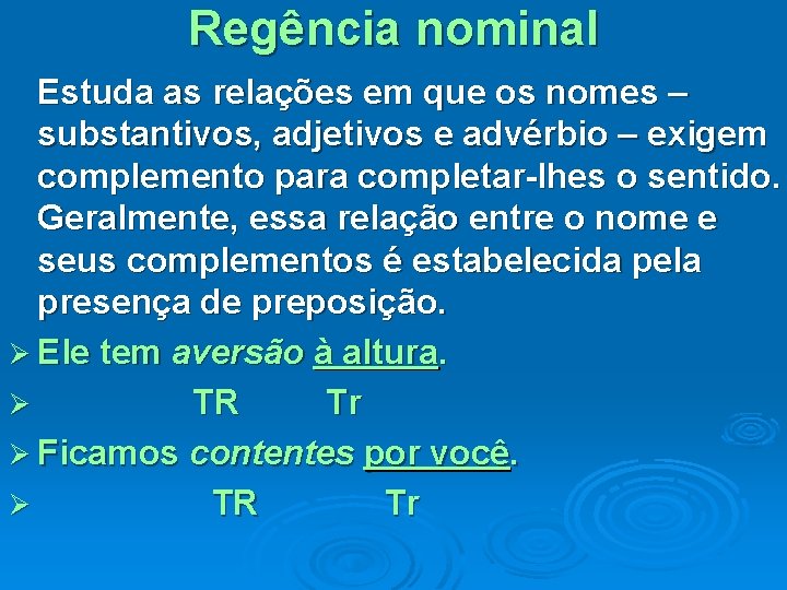 Regência nominal Estuda as relações em que os nomes – substantivos, adjetivos e advérbio