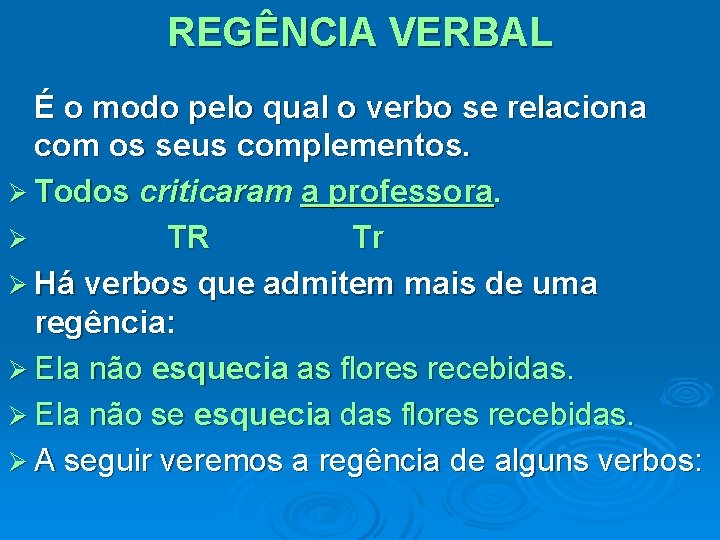 REGÊNCIA VERBAL É o modo pelo qual o verbo se relaciona com os seus