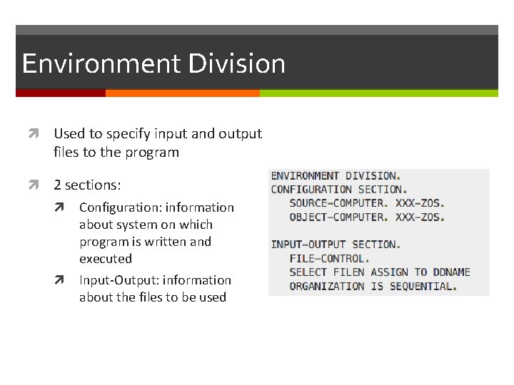 Environment Division Used to specify input and output files to the program 2 sections: