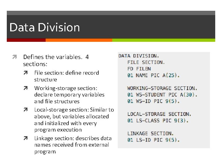 Data Division Defines the variables. 4 sections: File section: define record structure Working-storage section: