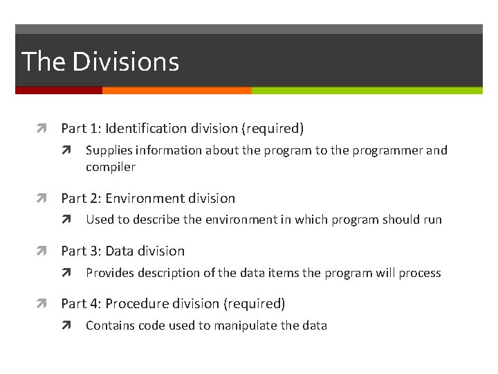 The Divisions Part 1: Identification division (required) Supplies information about the program to the