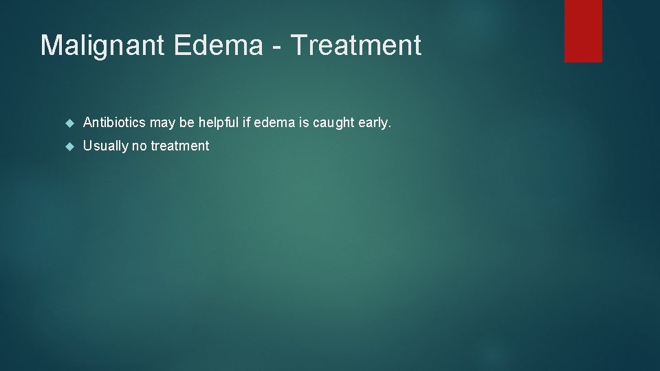 Malignant Edema - Treatment Antibiotics may be helpful if edema is caught early. Usually