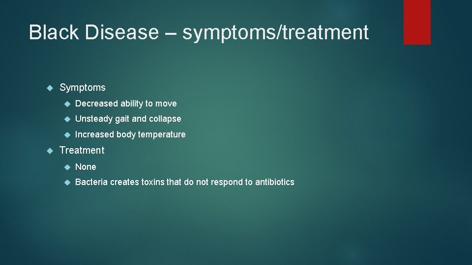 Black Disease – symptoms/treatment Symptoms Decreased ability to move Unsteady gait and collapse Increased