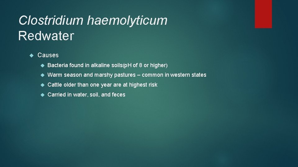 Clostridium haemolyticum Redwater Causes Bacteria found in alkaline soils(p. H of 8 or higher)