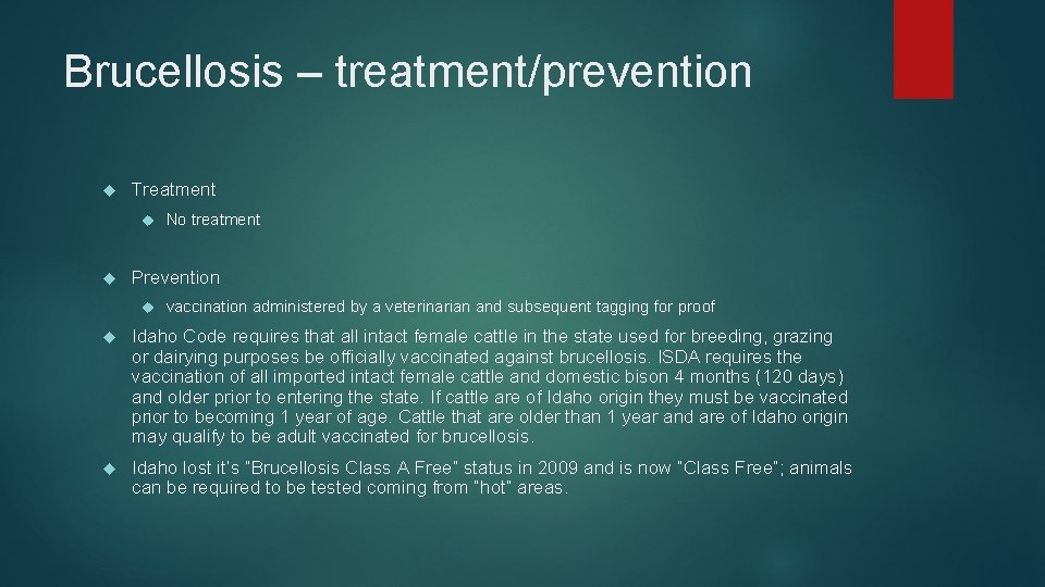 Brucellosis – treatment/prevention Treatment No treatment Prevention vaccination administered by a veterinarian and subsequent