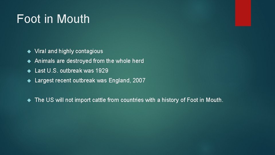 Foot in Mouth Viral and highly contagious Animals are destroyed from the whole herd