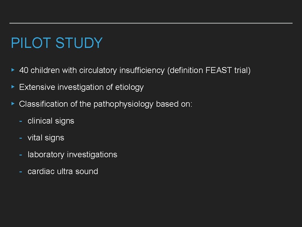 PILOT STUDY ▸ 40 children with circulatory insufficiency (definition FEAST trial) ▸ Extensive investigation