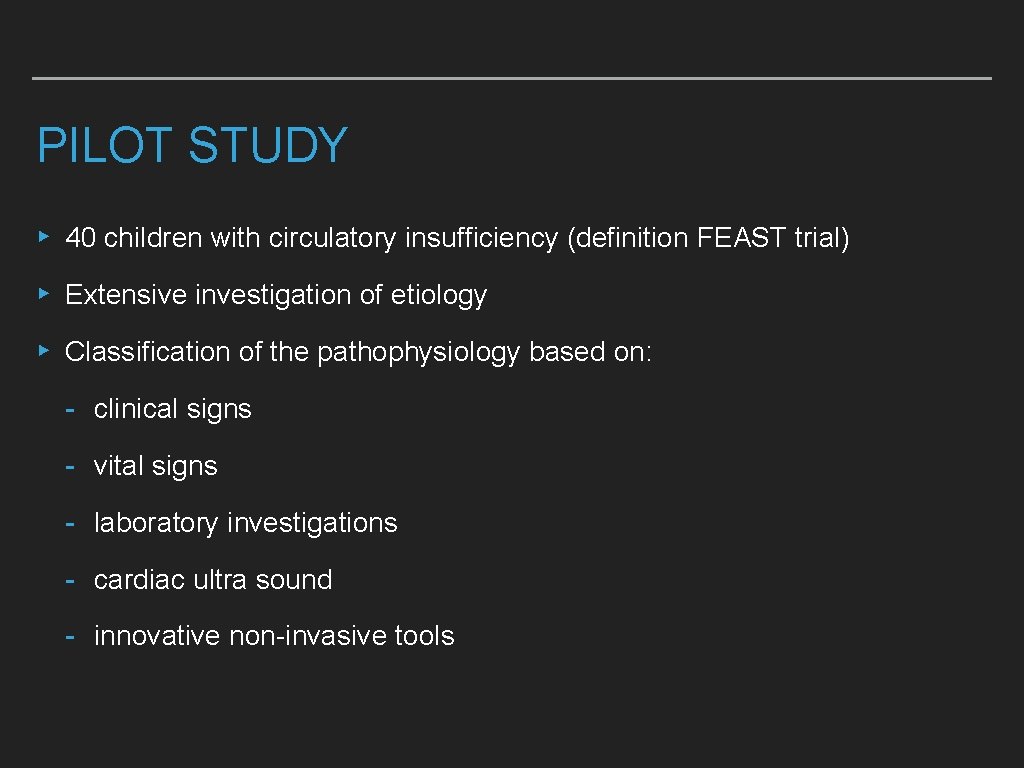PILOT STUDY ▸ 40 children with circulatory insufficiency (definition FEAST trial) ▸ Extensive investigation