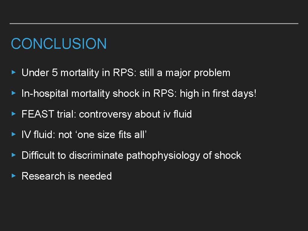 CONCLUSION ▸ Under 5 mortality in RPS: still a major problem ▸ In-hospital mortality