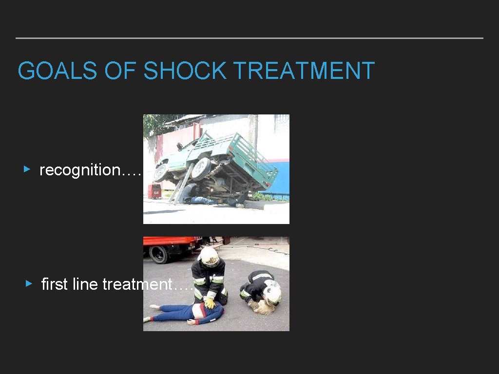GOALS OF SHOCK TREATMENT ▸ recognition…. ▸ first line treatment…. 