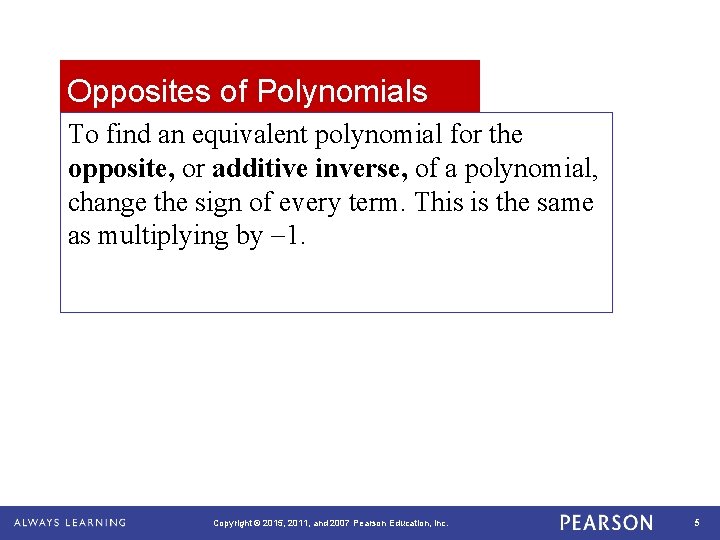 Opposites of Polynomials To find an equivalent polynomial for the opposite, or additive inverse,