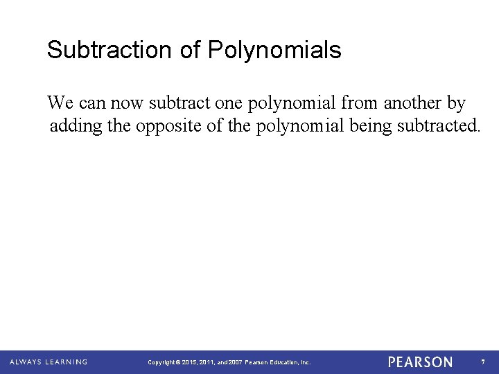 Subtraction of Polynomials We can now subtract one polynomial from another by adding the