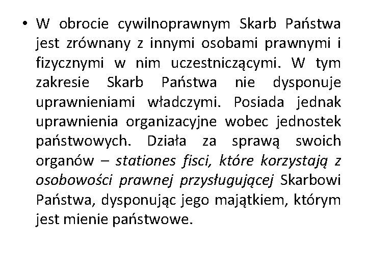  • W obrocie cywilnoprawnym Skarb Państwa jest zrównany z innymi osobami prawnymi i