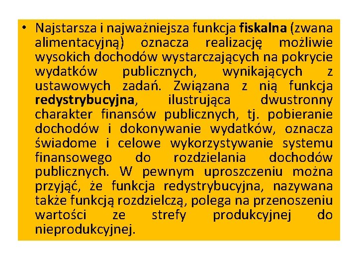  • Najstarsza i najważniejsza funkcja fiskalna (zwana alimentacyjną) oznacza realizację możliwie wysokich dochodów