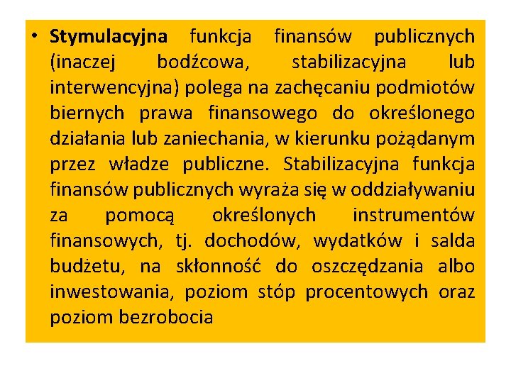  • Stymulacyjna funkcja finansów publicznych (inaczej bodźcowa, stabilizacyjna lub interwencyjna) polega na zachęcaniu